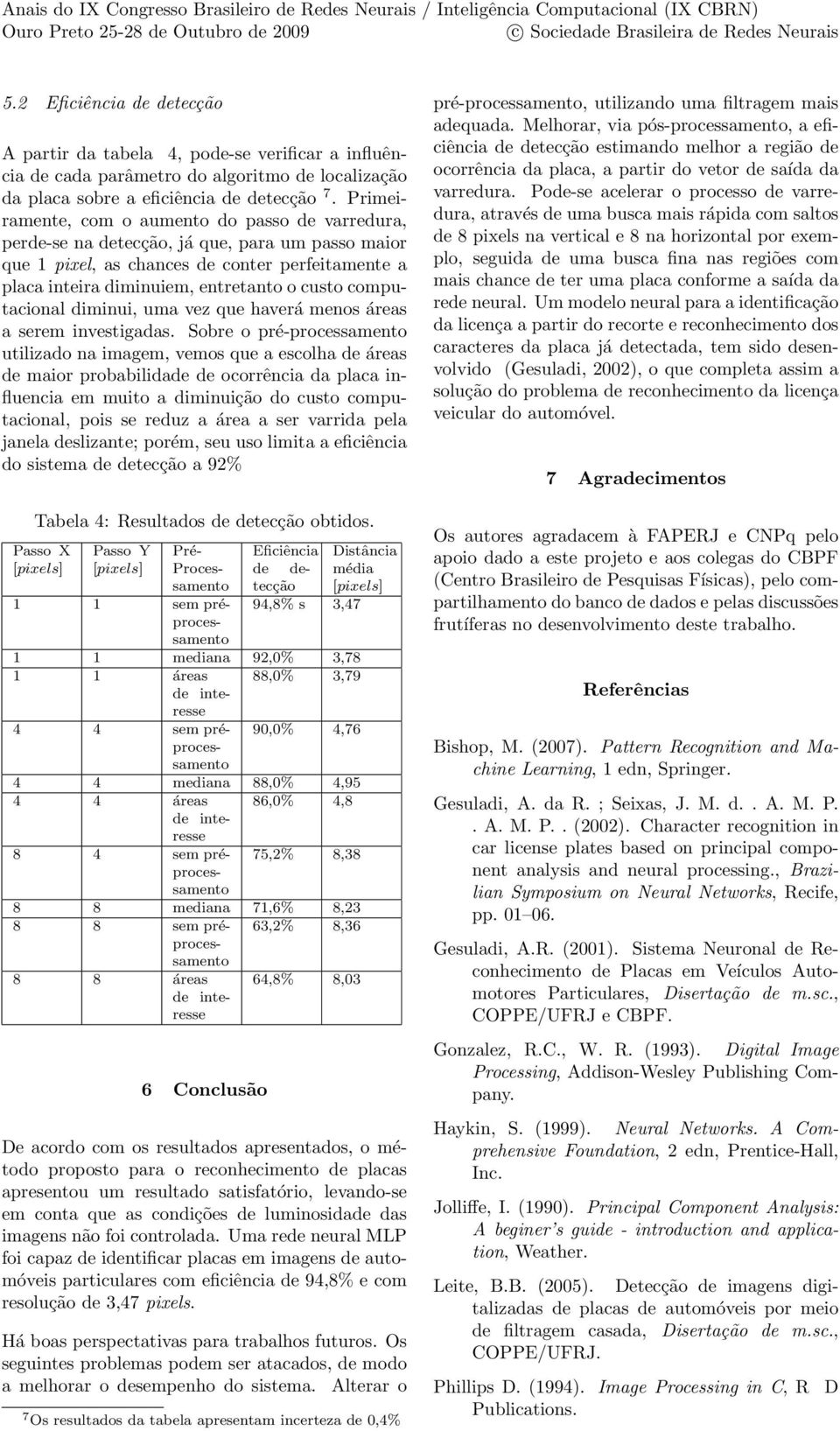 computacional diminui, uma vez que haverá menos áreas a serem investigadas.