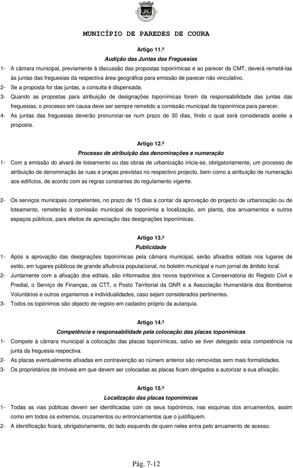 geográfica para emissão de parecer não vinculativo. 2- Se a proposta for das juntas, a consulta é dispensada.