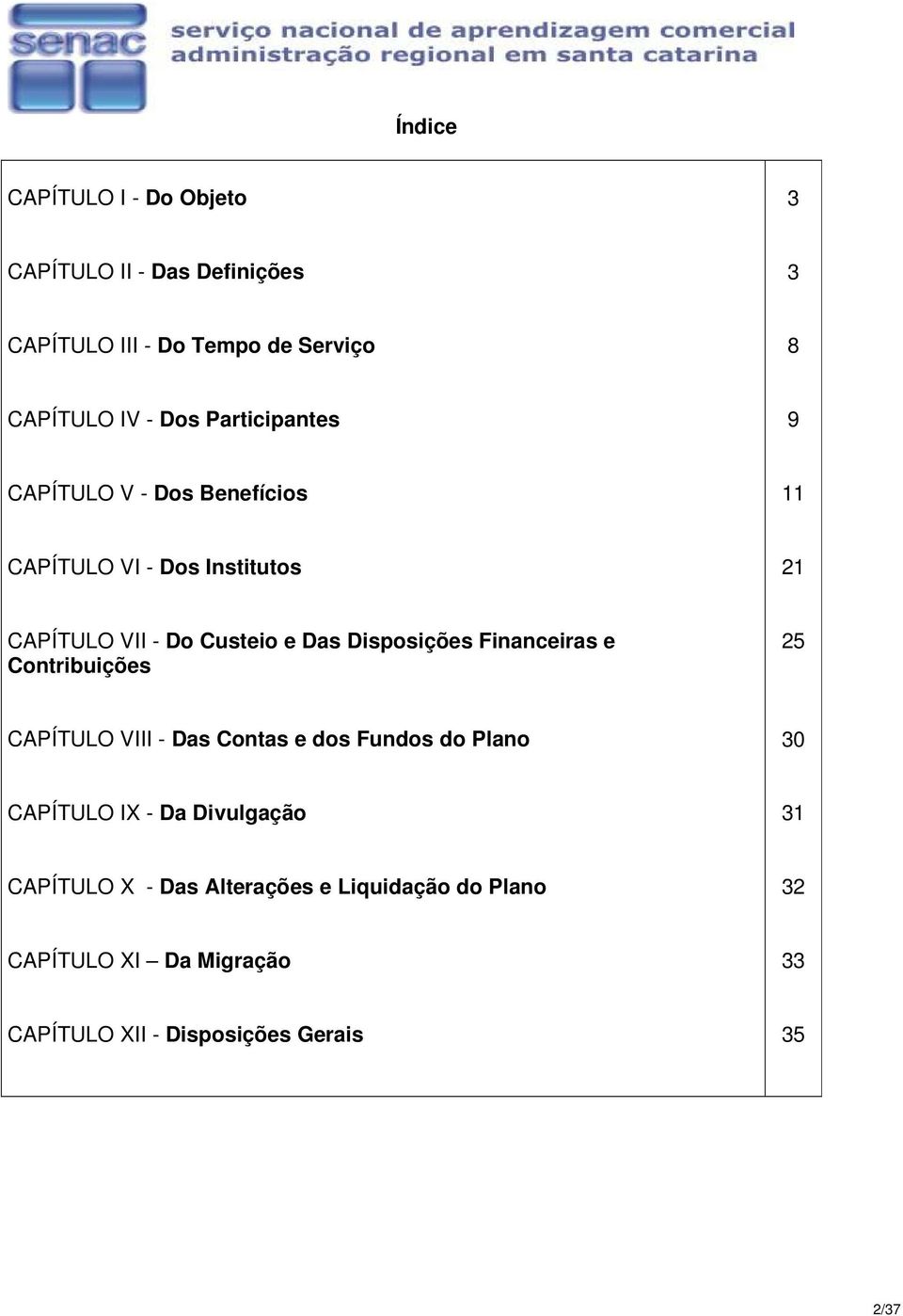 Disposições Financeiras e Contribuições 25 CAPÍTULO VIII - Das Contas e dos Fundos do Plano 30 CAPÍTULO IX - Da