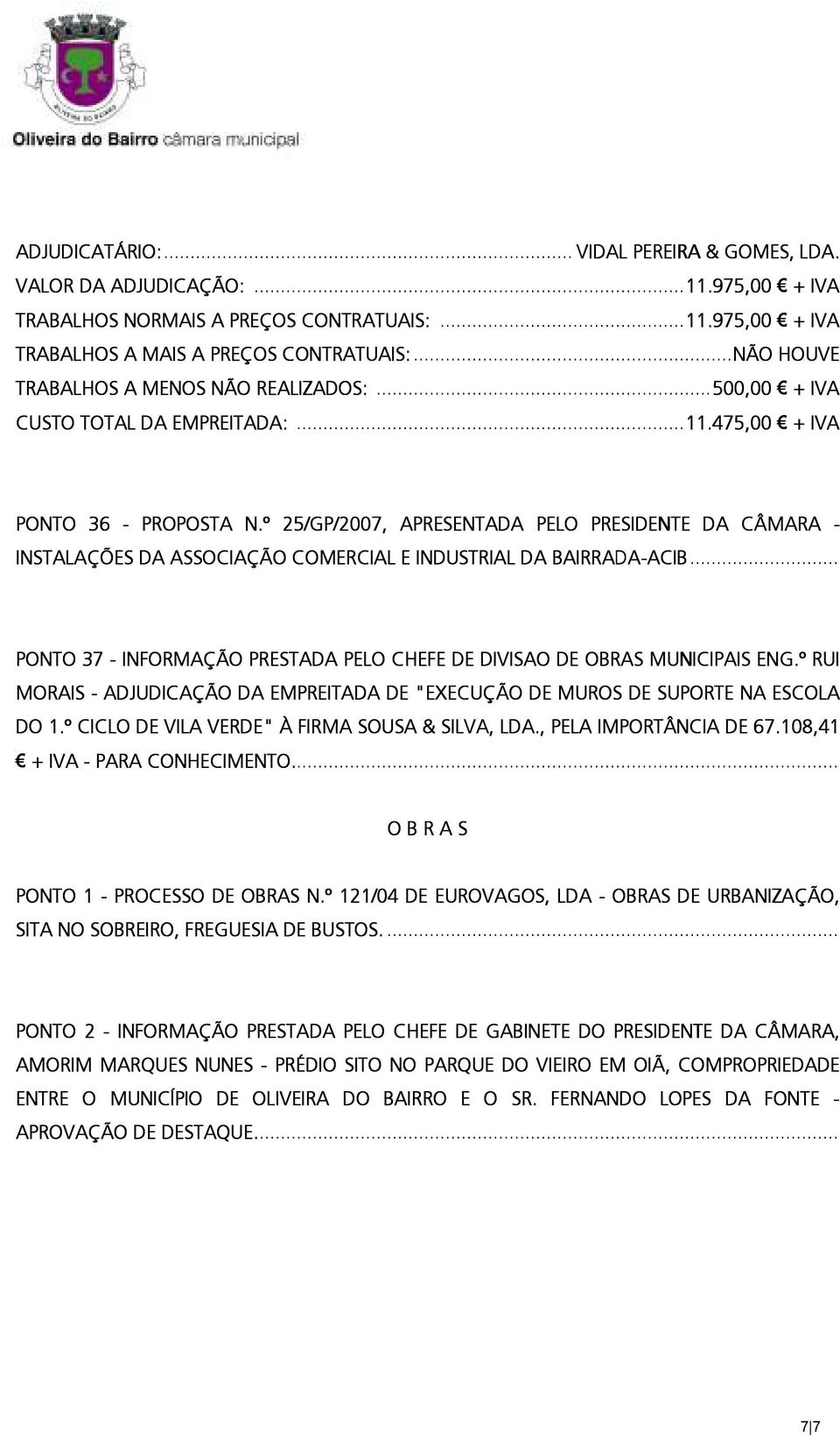 º 25/GP/2007, APRESENTADA PELO PRESIDENTE DA CÂMARA - INSTALAÇÕES DA ASSOCIAÇÃO COMERCIAL E INDUSTRIAL DA BAIRRADA-ACIB ACIB.