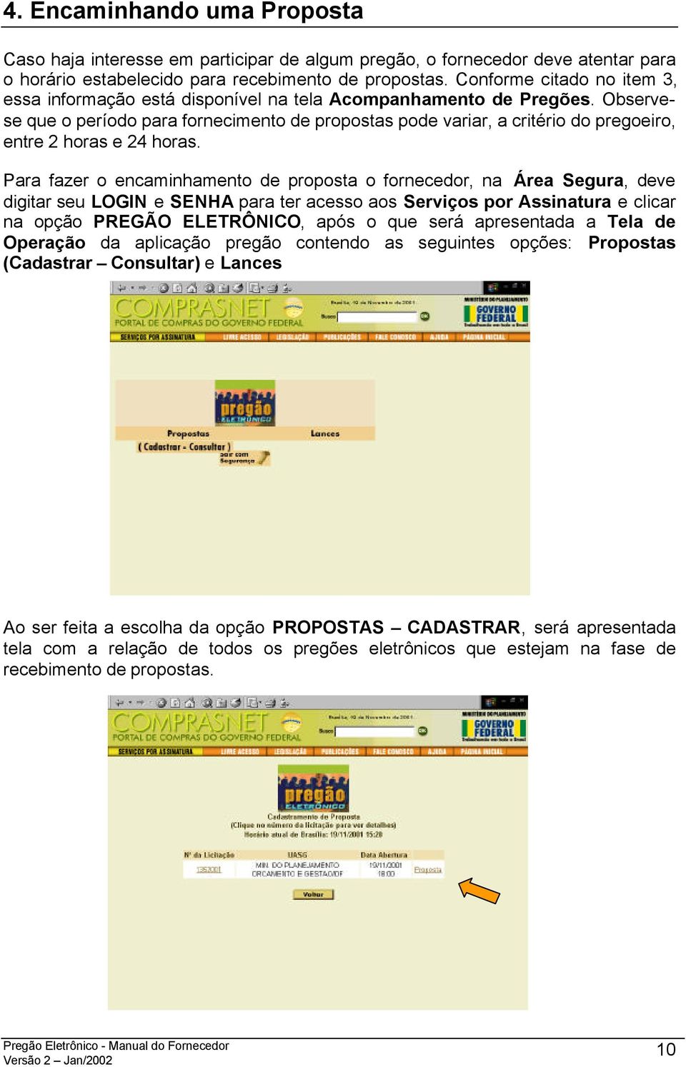 Observese que o período para fornecimento de propostas pode variar, a critério do pregoeiro, entre 2 horas e 24 horas.