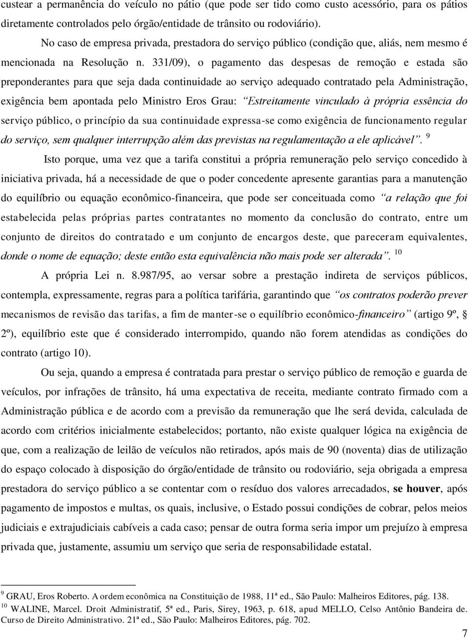 331/09), o pagamento das despesas de remoção e estada são preponderantes para que seja dada continuidade ao serviço adequado contratado pela Administração, exigência bem apontada pelo Ministro Eros