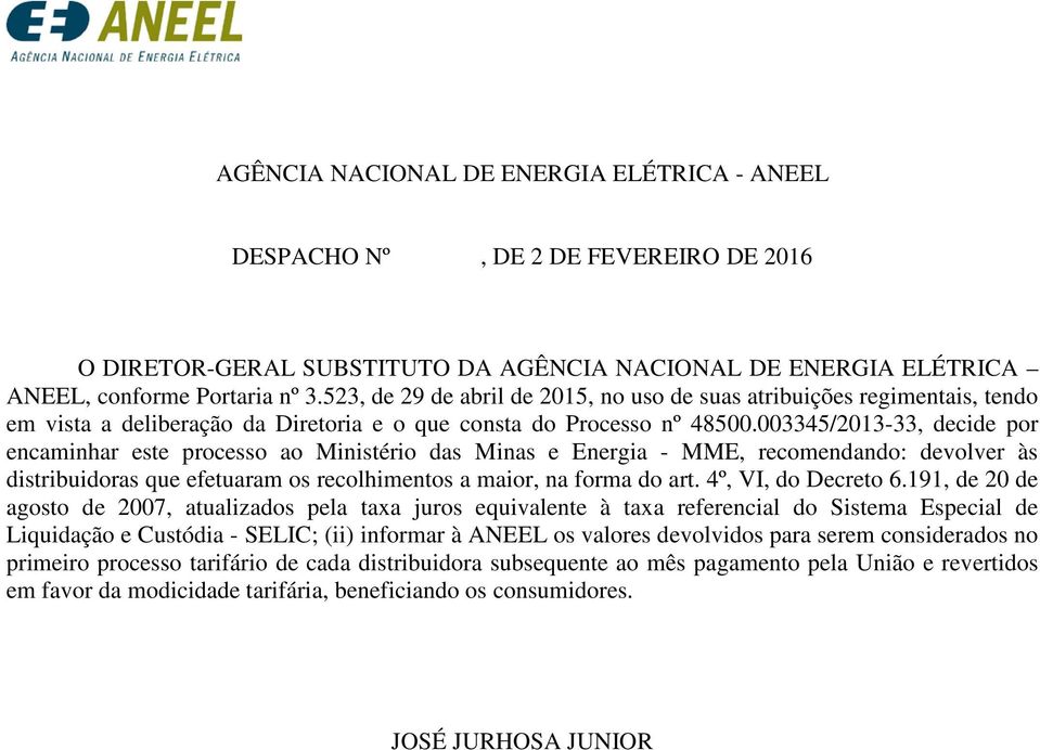 003345/2013-33, decide por encaminhar este processo ao Ministério das Minas e Energia - MME, recomendando: devolver às distribuidoras que efetuaram os recolhimentos a maior, na forma do art.