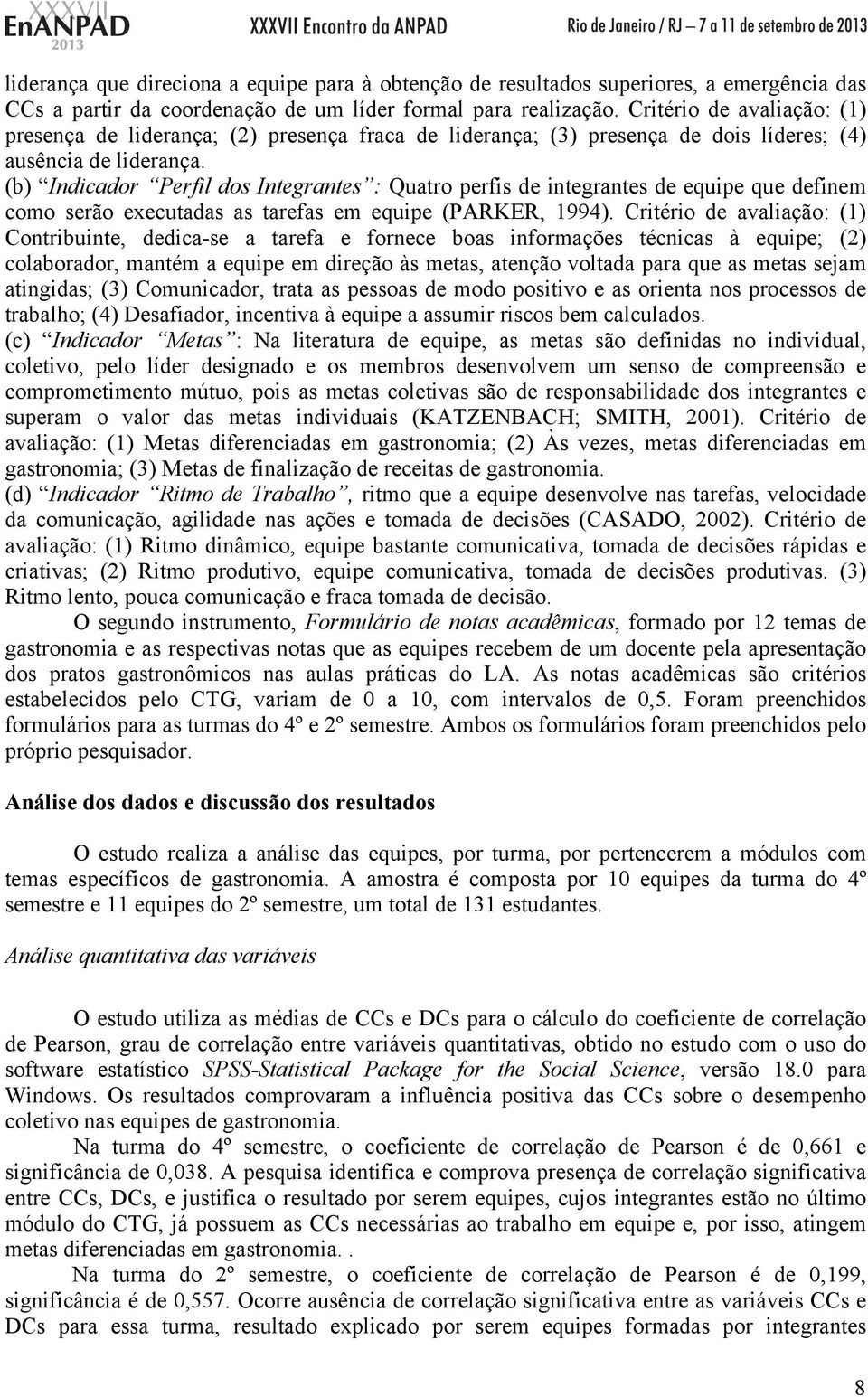 (b) Indicador Perfil dos Integrantes : Quatro perfis de integrantes de equipe que definem como serão executadas as tarefas em equipe (PARKER, 1994).