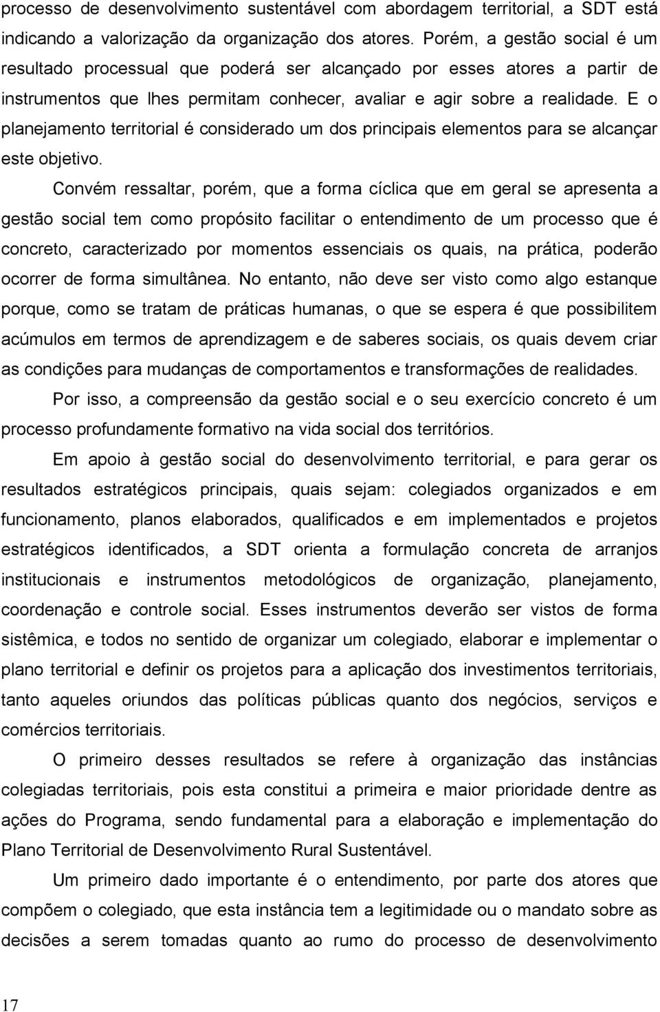 E o planejamento territorial é considerado um dos principais elementos para se alcançar este objetivo.