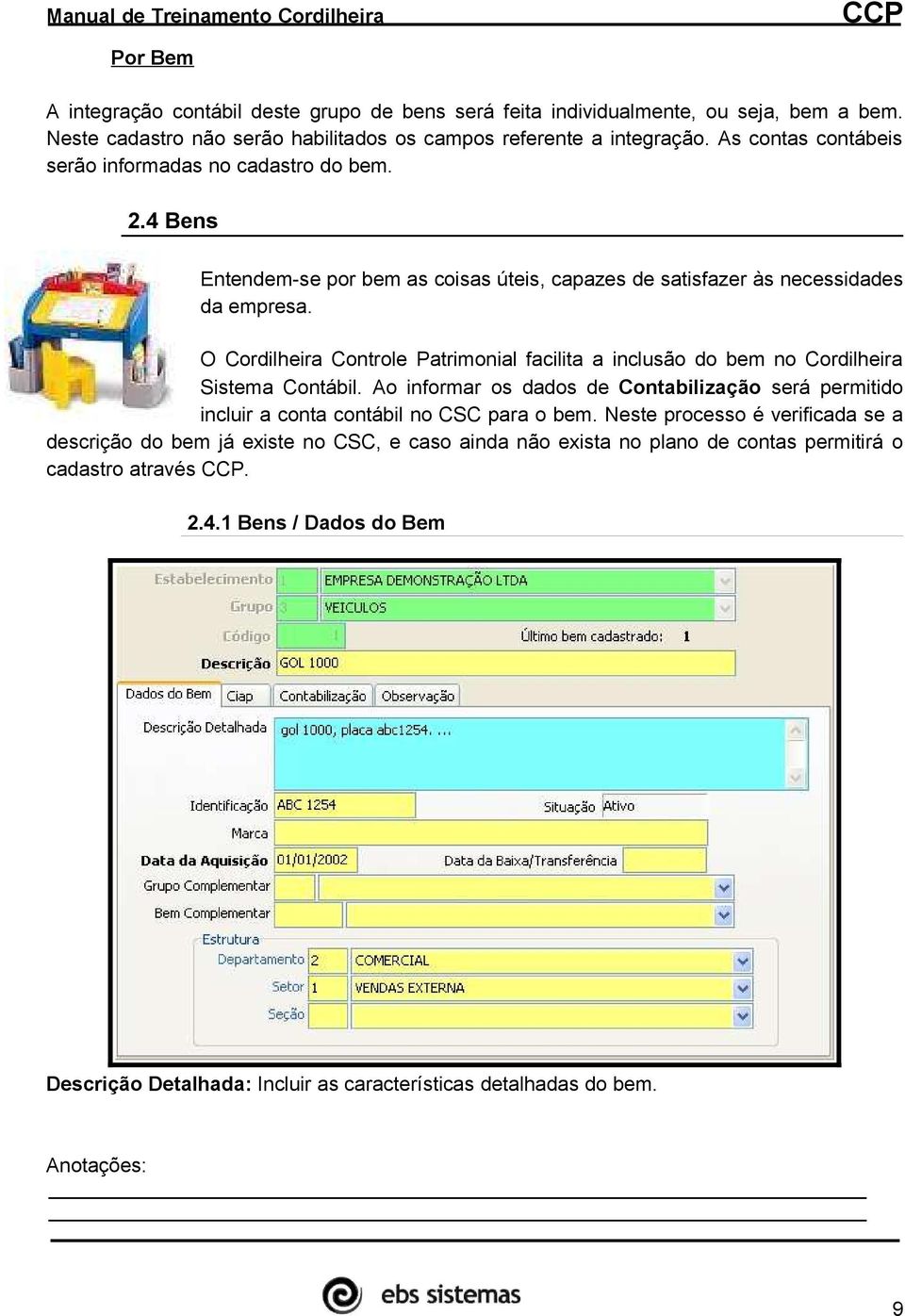 O Cordilheira Controle Patrimonial facilita a inclusão do bem no Cordilheira Sistema Contábil.