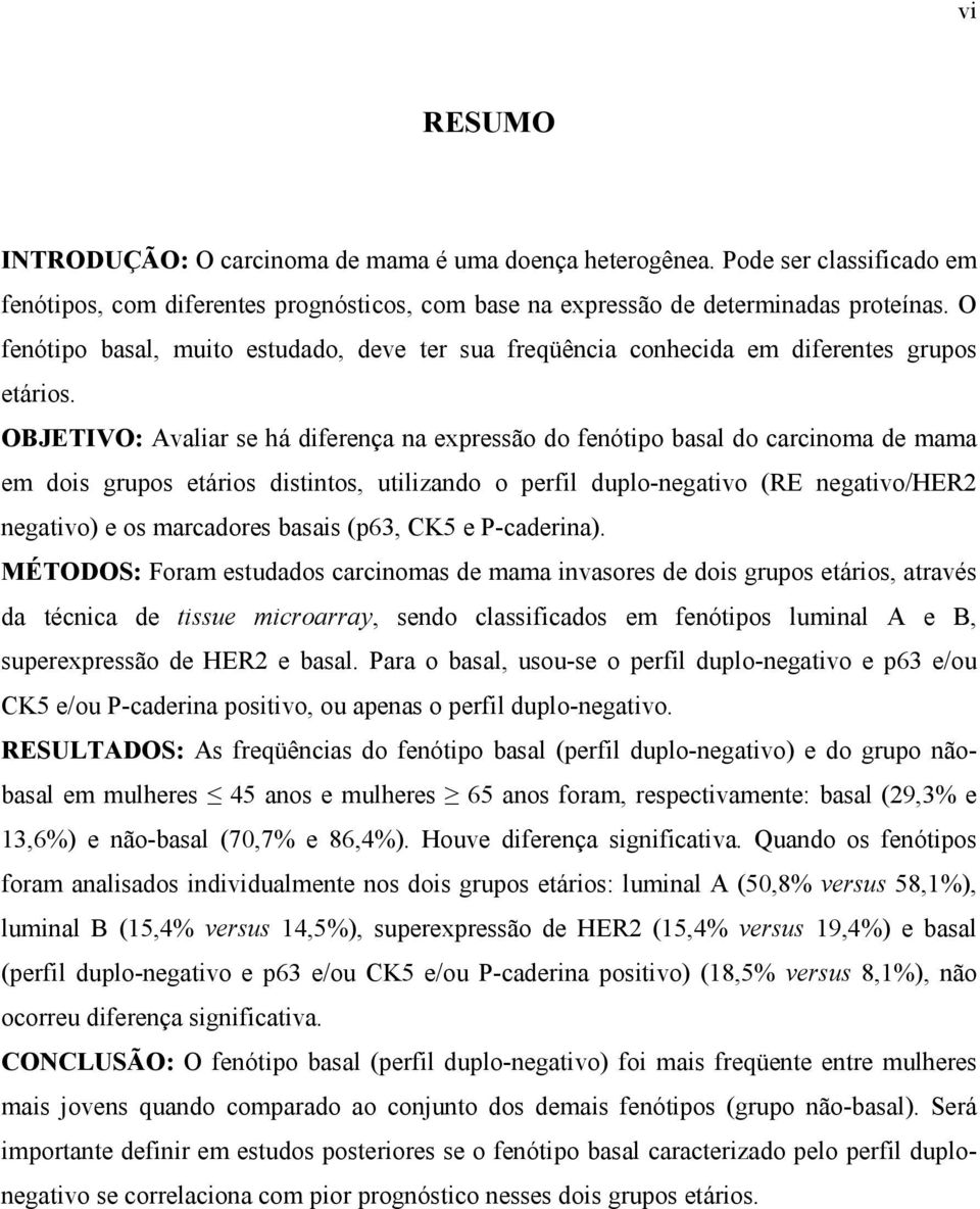 OBJETIVO: Avaliar se há diferença na expressão do fenótipo basal do carcinoma de mama em dois grupos etários distintos, utilizando o perfil duplo-negativo (RE negativo/her2 negativo) e os marcadores