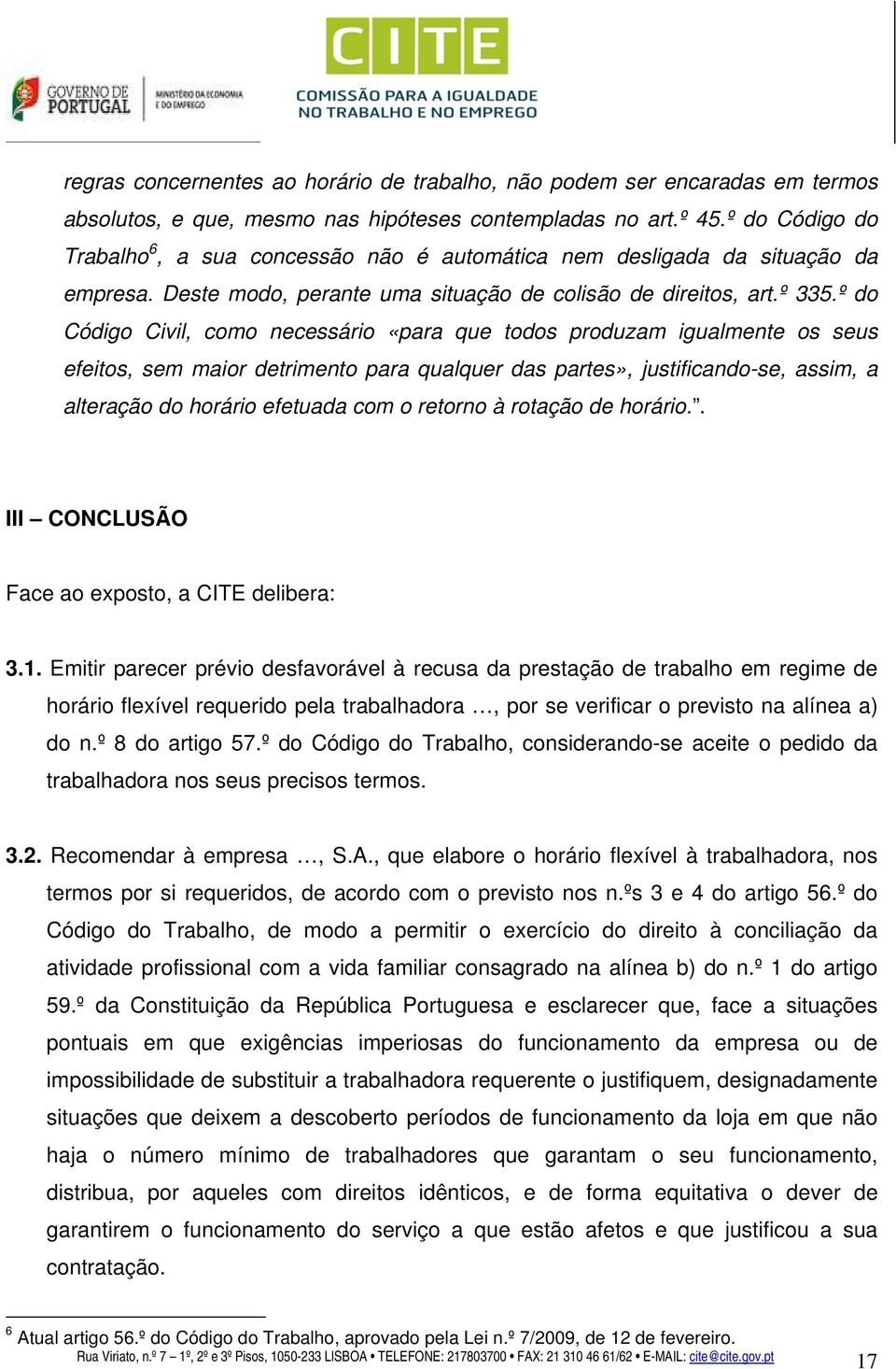 º do Código Civil, como necessário «para que todos produzam igualmente os seus efeitos, sem maior detrimento para qualquer das partes», justificando-se, assim, a alteração do horário efetuada com o