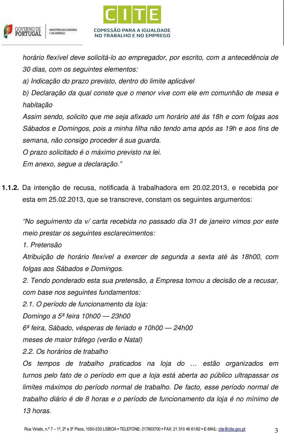 ama após as 19h e aos fins de semana, não consigo proceder á sua guarda. O prazo solicitado é o máximo previsto na lei. Em anexo, segue a declaração. 1.1.2.