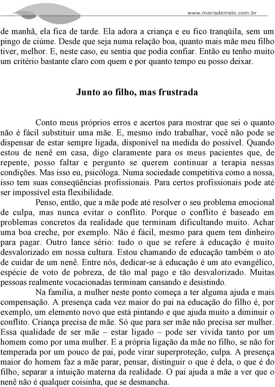 Junto ao filho, mas frustrada Conto meus próprios erros e acertos para mostrar que sei o quanto não é fácil substituir uma mãe.