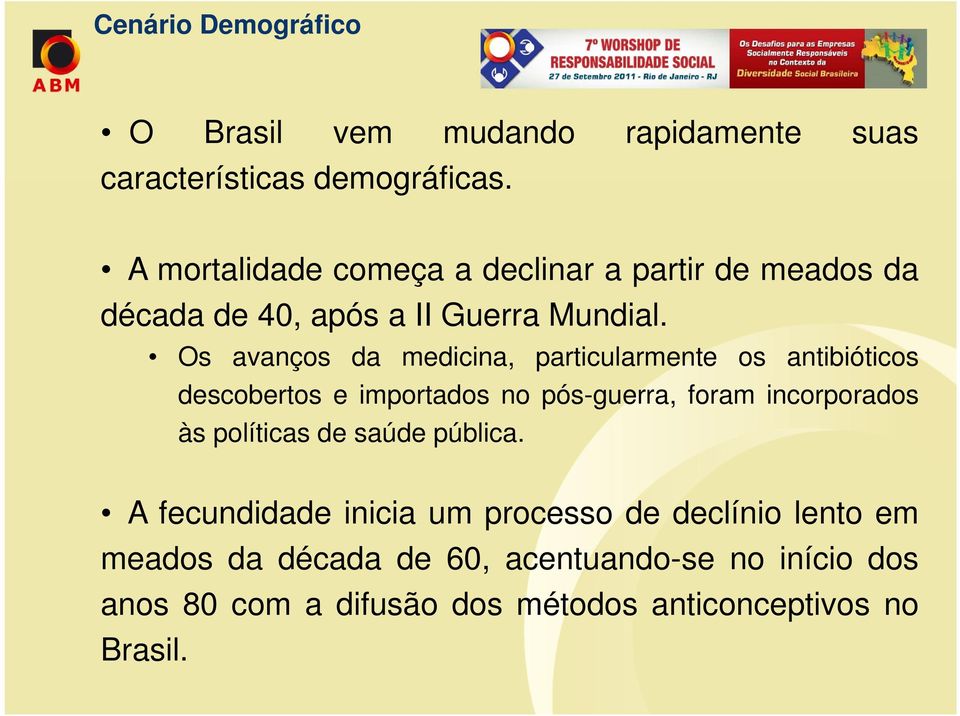 Os avanços da medicina, particularmente os antibióticos descobertos e importados no pós-guerra, foram incorporados às