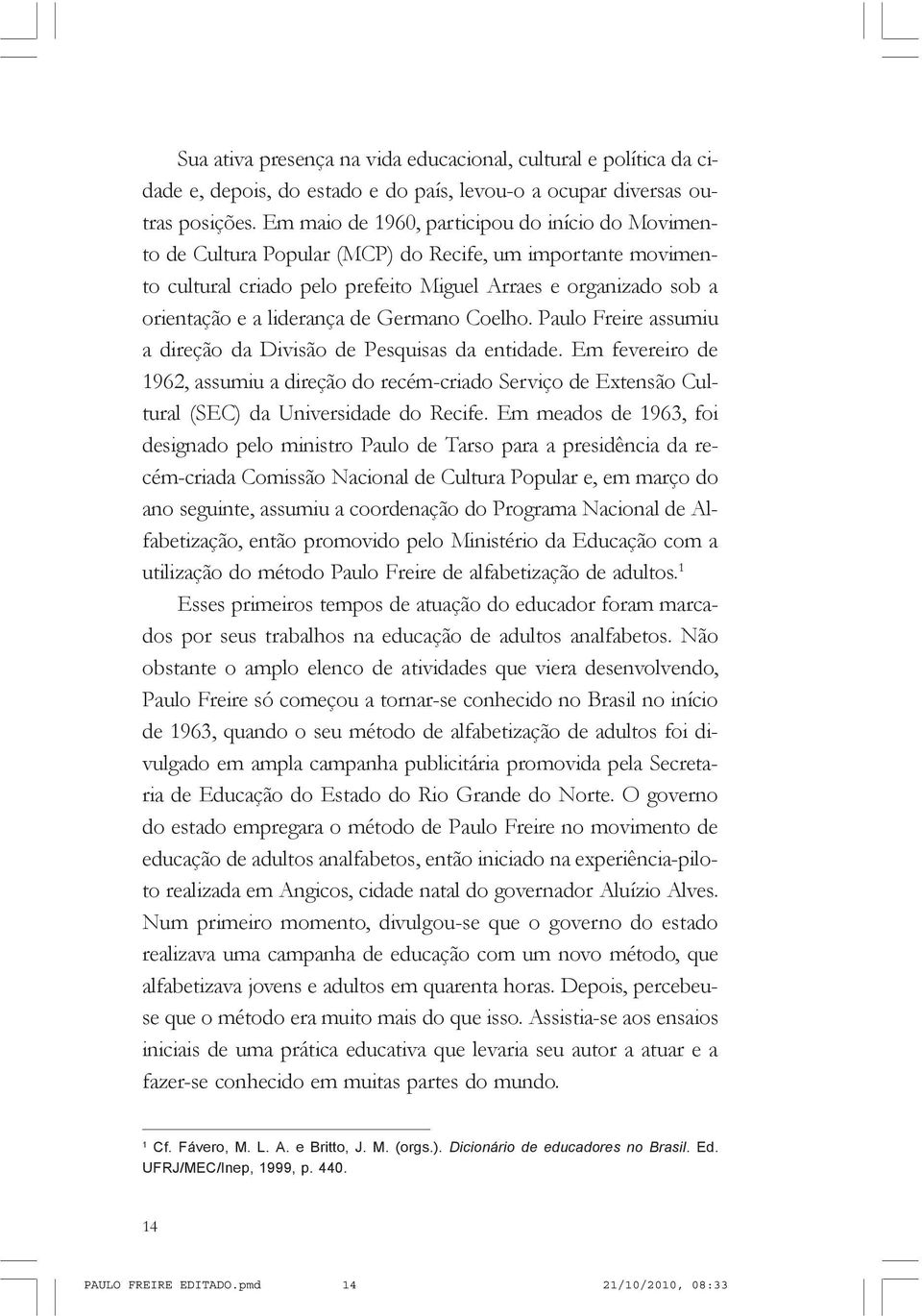 de Germano Coelho. Paulo Freire assumiu a direção da Divisão de Pesquisas da entidade.