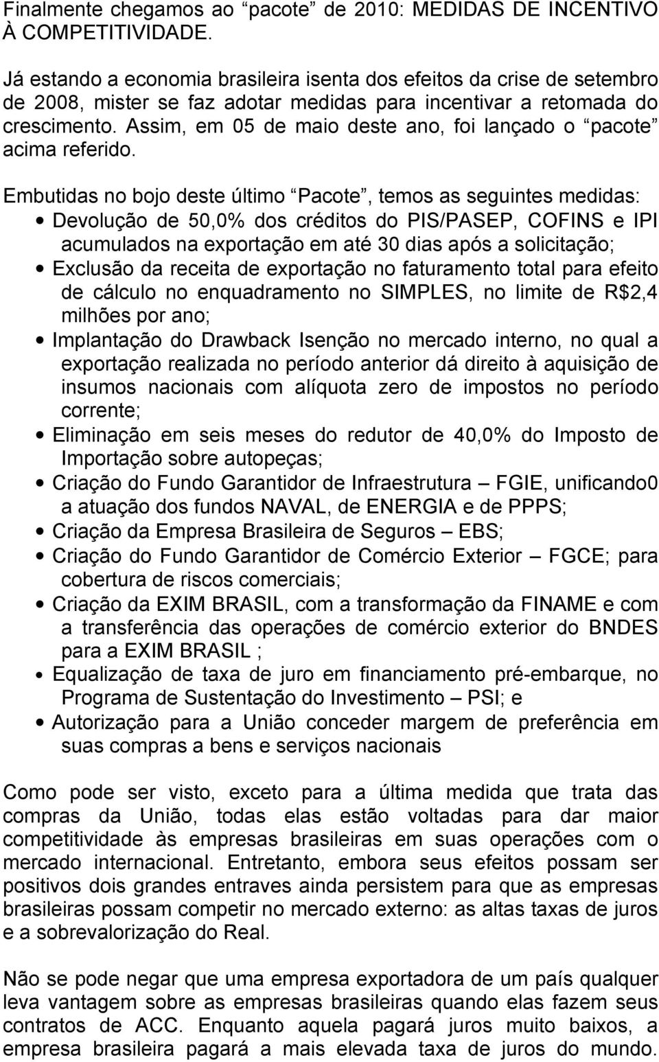 Assim, em 05 de maio deste ano, foi lançado o pacote acima referido.