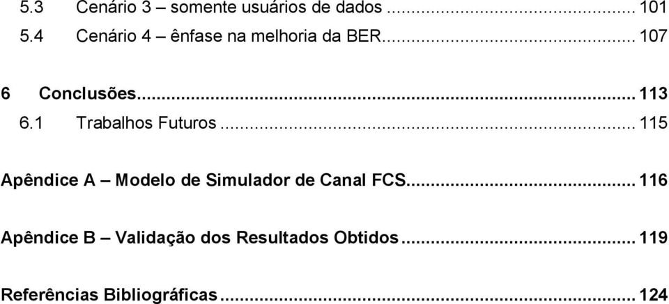 Trabalhos Futuros... 5 Apêndice A Modelo de Simulador de Canal FCS.