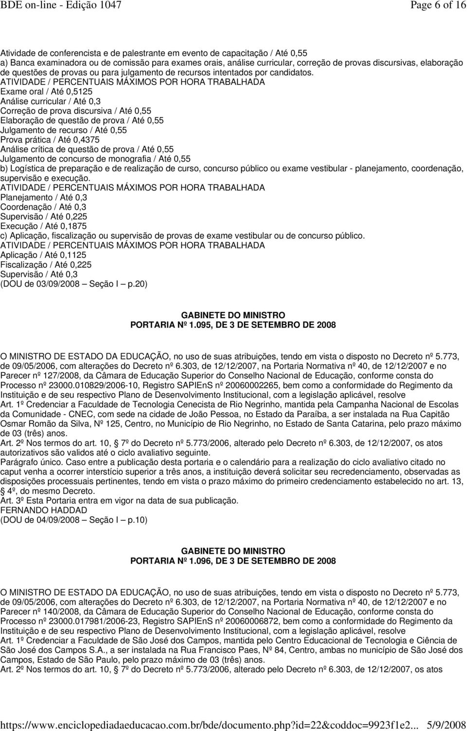 ATIVIDADE / PERCENTUAIS MÁXIMOS POR HORA TRABALHADA Exame oral / Até 0,5125 Análise curricular / Até 0,3 Correção de prova discursiva / Até 0,55 Elaboração de questão de prova / Até 0,55 Julgamento