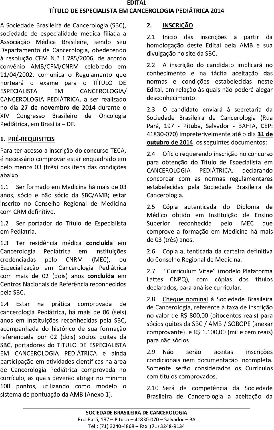 no dia 27 de novembro de 2014 durante o XIV Congresso Brasileiro de Oncologia Pediátrica, em Brasília DF. 1.