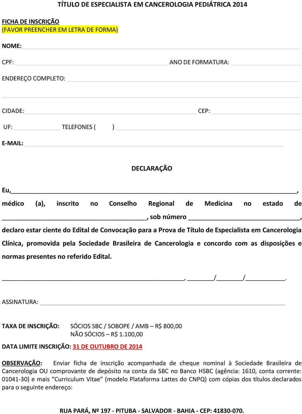 e concordo com as disposições e normas presentes no referido Edital., / /. ASSINATURA: TAXA DE INSCRIÇÃO: SÓCIOS SBC / SOBOPE / AMB R$ 800,00 NÃO SÓCIOS R$ 1.