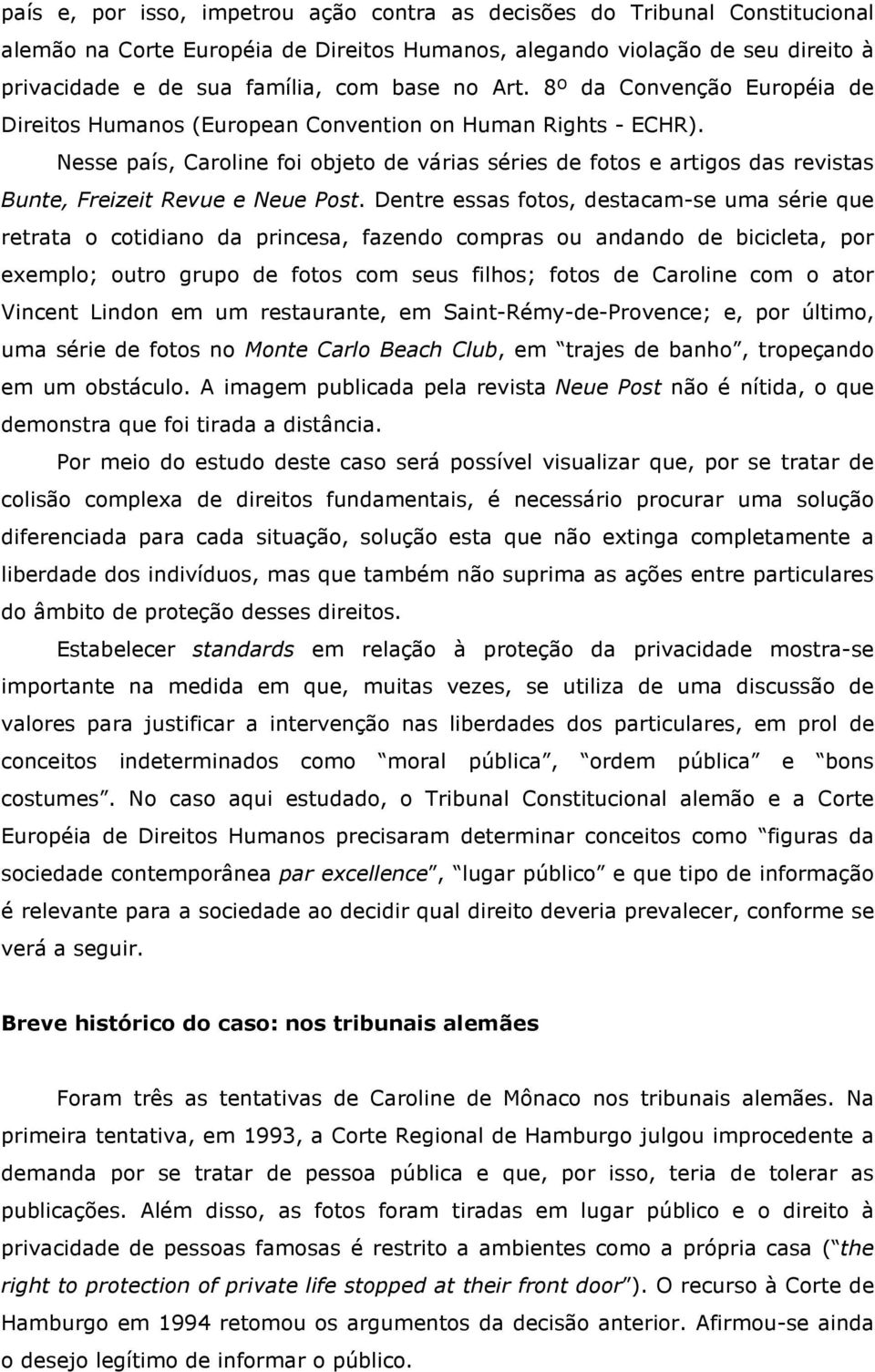 Nesse país, Caroline foi objeto de várias séries de fotos e artigos das revistas Bunte, Freizeit Revue e Neue Post.