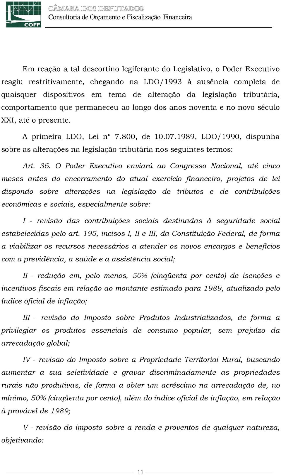 1989, LDO/1990, dispunha sobre as alterações na legislação tributária nos seguintes termos: Art. 36.