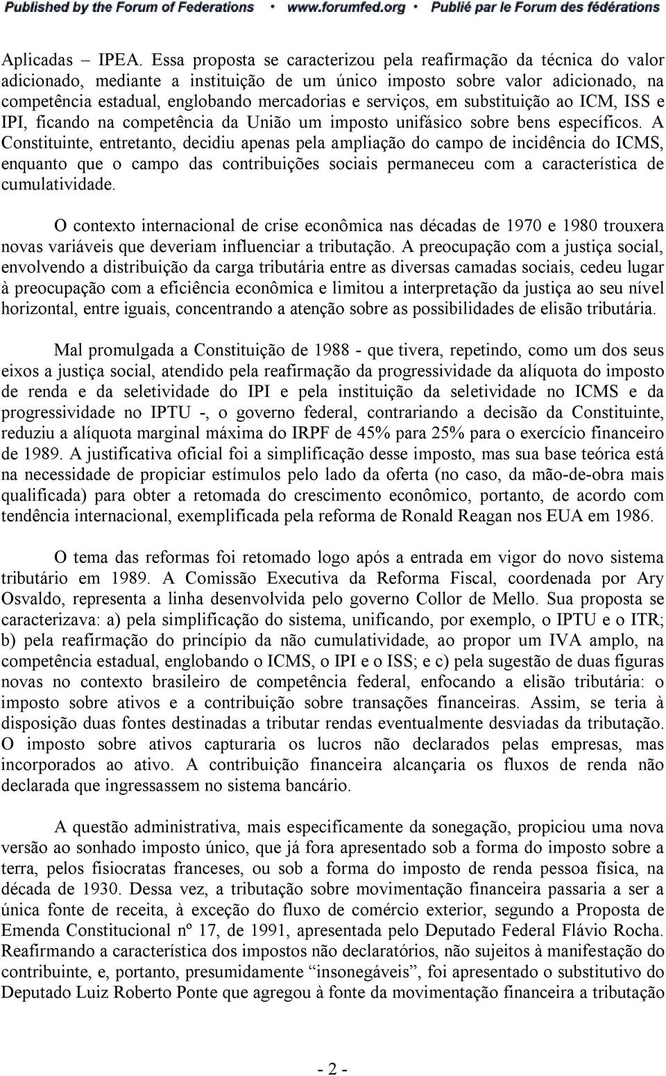 serviços, em substituição ao ICM, ISS e IPI, ficando na competência da União um imposto unifásico sobre bens específicos.