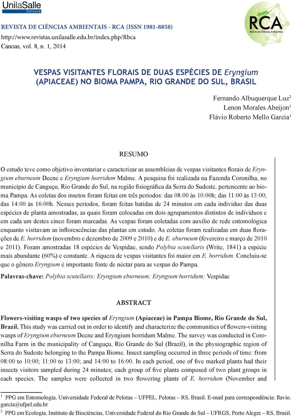 RESUMO Eryngium eburneum Decne e Eryngium horridum Malme. A pesquisa foi realizada na Fazenda Coronilha, no ma Pampa.