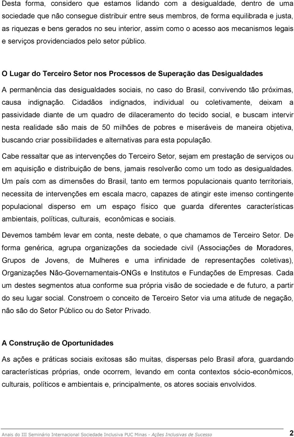 O Lugar do Terceiro Setor nos Processos de Superação das Desigualdades A permanência das desigualdades sociais, no caso do Brasil, convivendo tão próximas, causa indignação.
