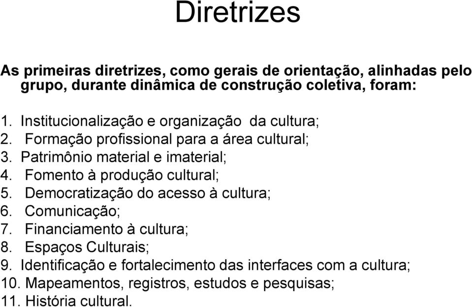 Fomento à produção cultural; 5. Democratização do acesso à cultura; 6. Comunicação; 7. Financiamento à cultura; 8.