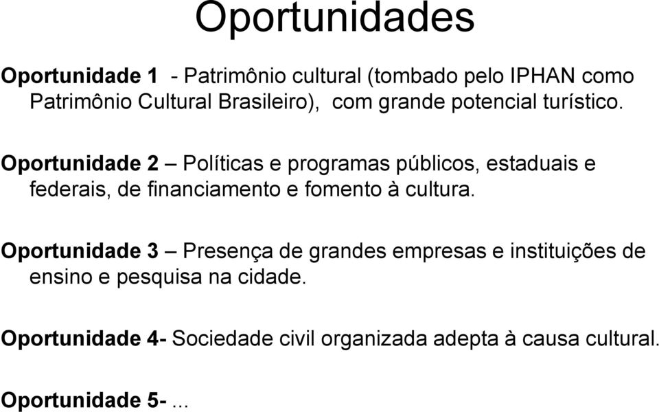 Oportunidade 2 Políticas e programas públicos, estaduais e federais, de financiamento e fomento à cultura.