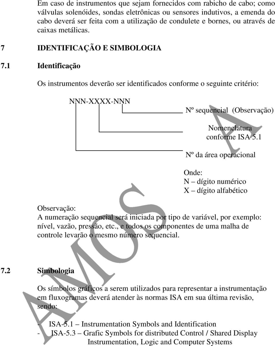 1 Identificação Os instrumentos deverão ser identificados conforme o seguinte critério: NNN-XXXX-NNN Nº sequencial (Observação) Nomenclatura conforme ISA 5.