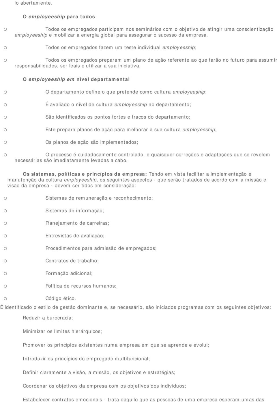 O emplyeeship em nível departamental O departament define que pretende cm cultura emplyeeship; É avaliad nível de cultura emplyeeship n departament; Sã identificads s pnts frtes e fracs d