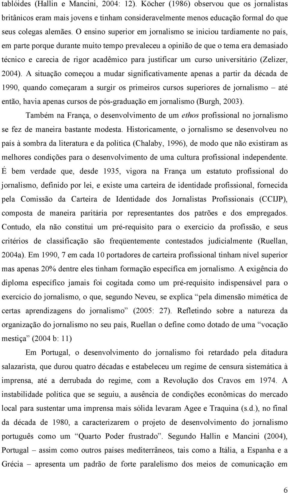 justificar um curso universitário (Zelizer, 2004).