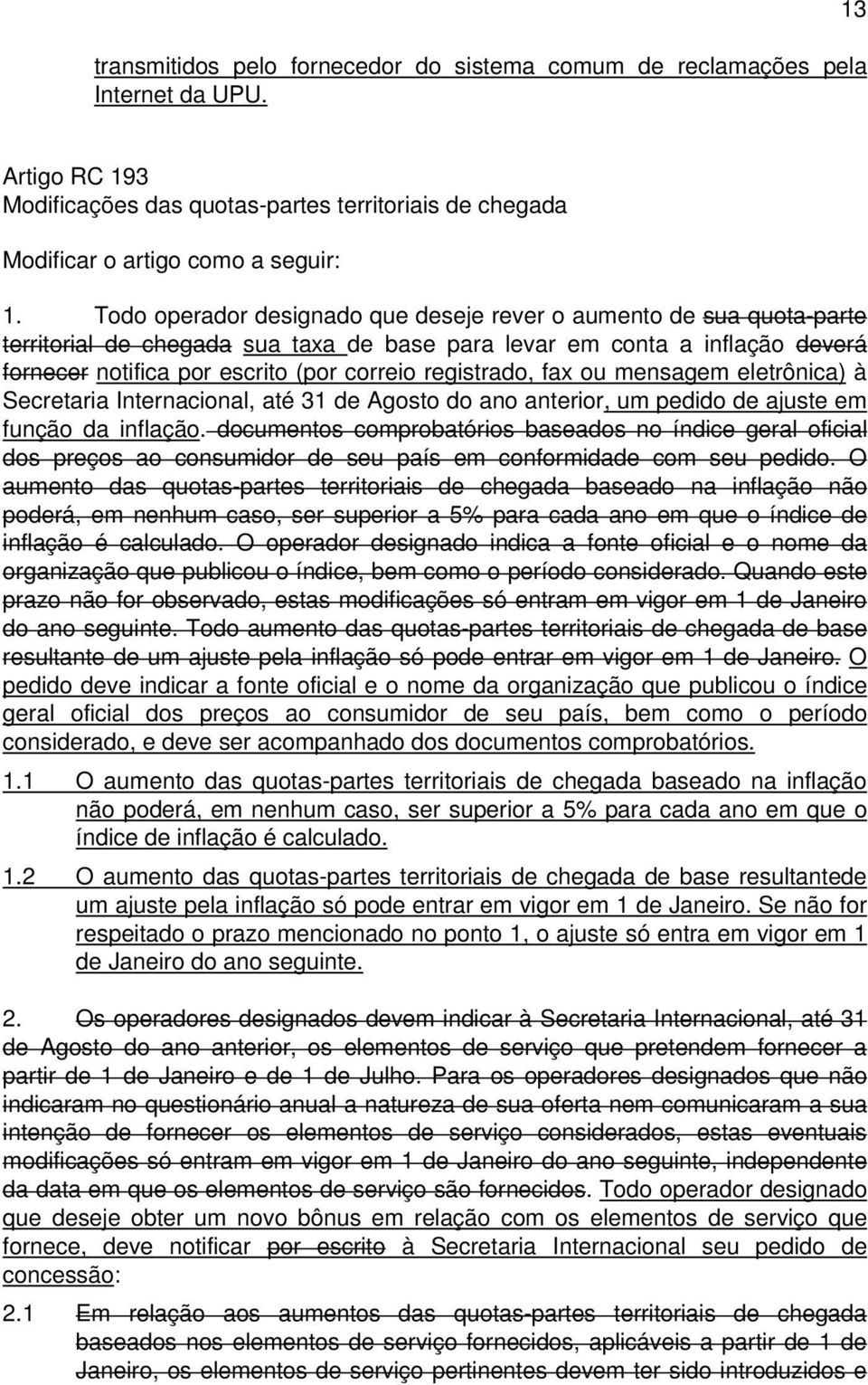 registrado, fax ou mensagem eletrônica) à Secretaria Internacional, até 31 de Agosto do ano anterior, um pedido de ajuste em função da inflação.