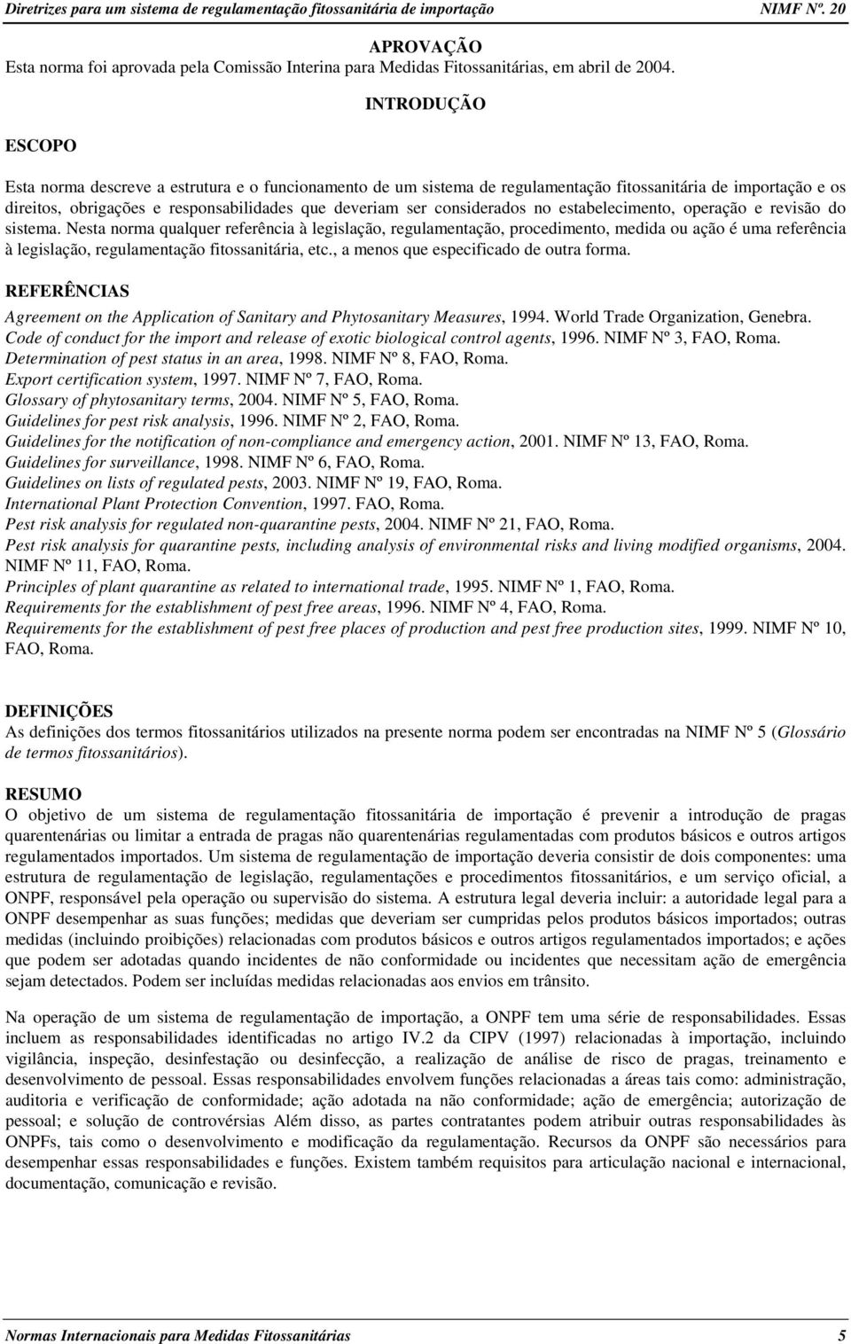 considerados no estabelecimento, operação e revisão do sistema.