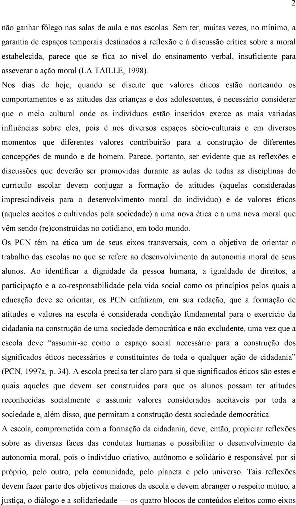 insuficiente para asseverar a ação moral (LA TAILLE, 1998).