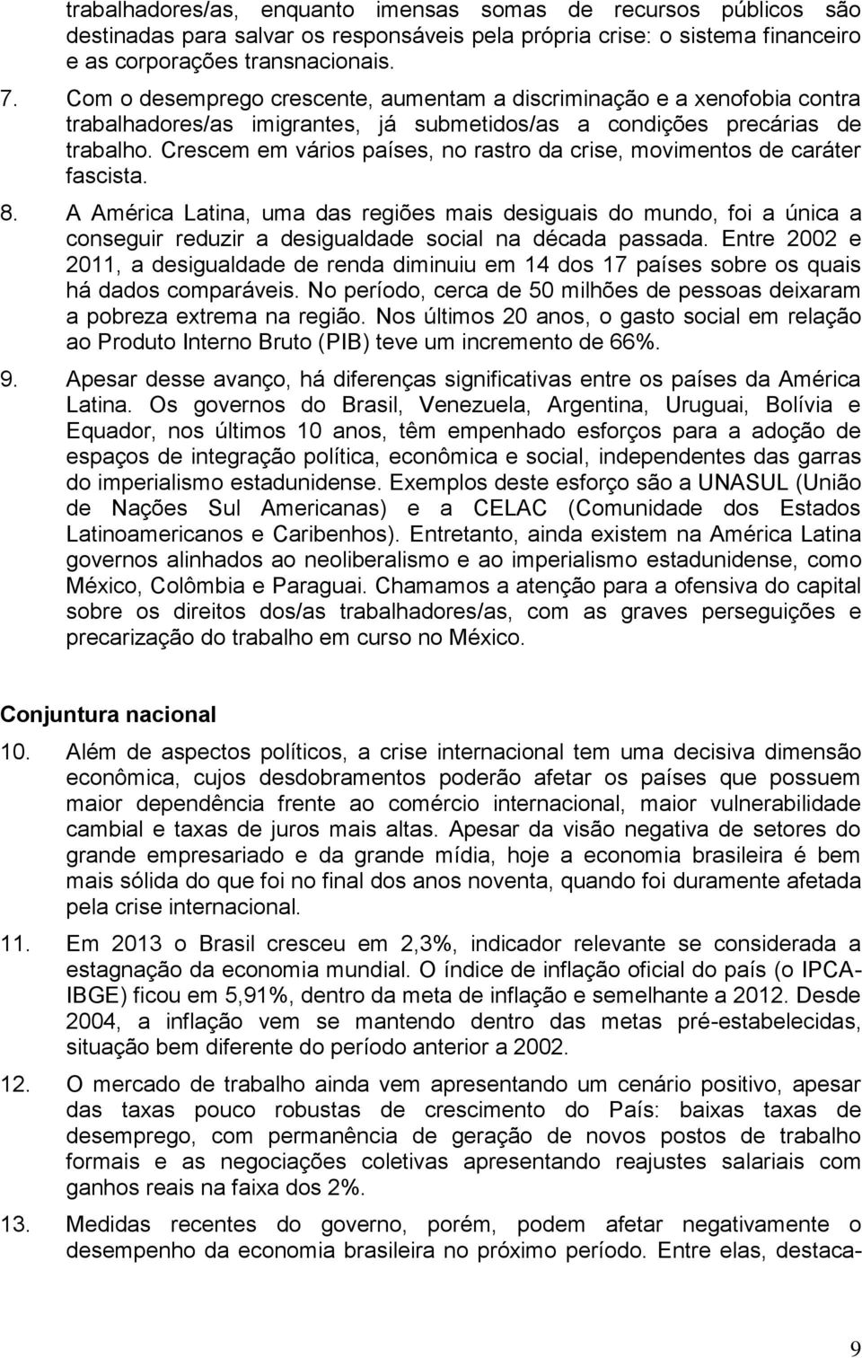 Crescem em vários países, no rastro da crise, movimentos de caráter fascista. 8.