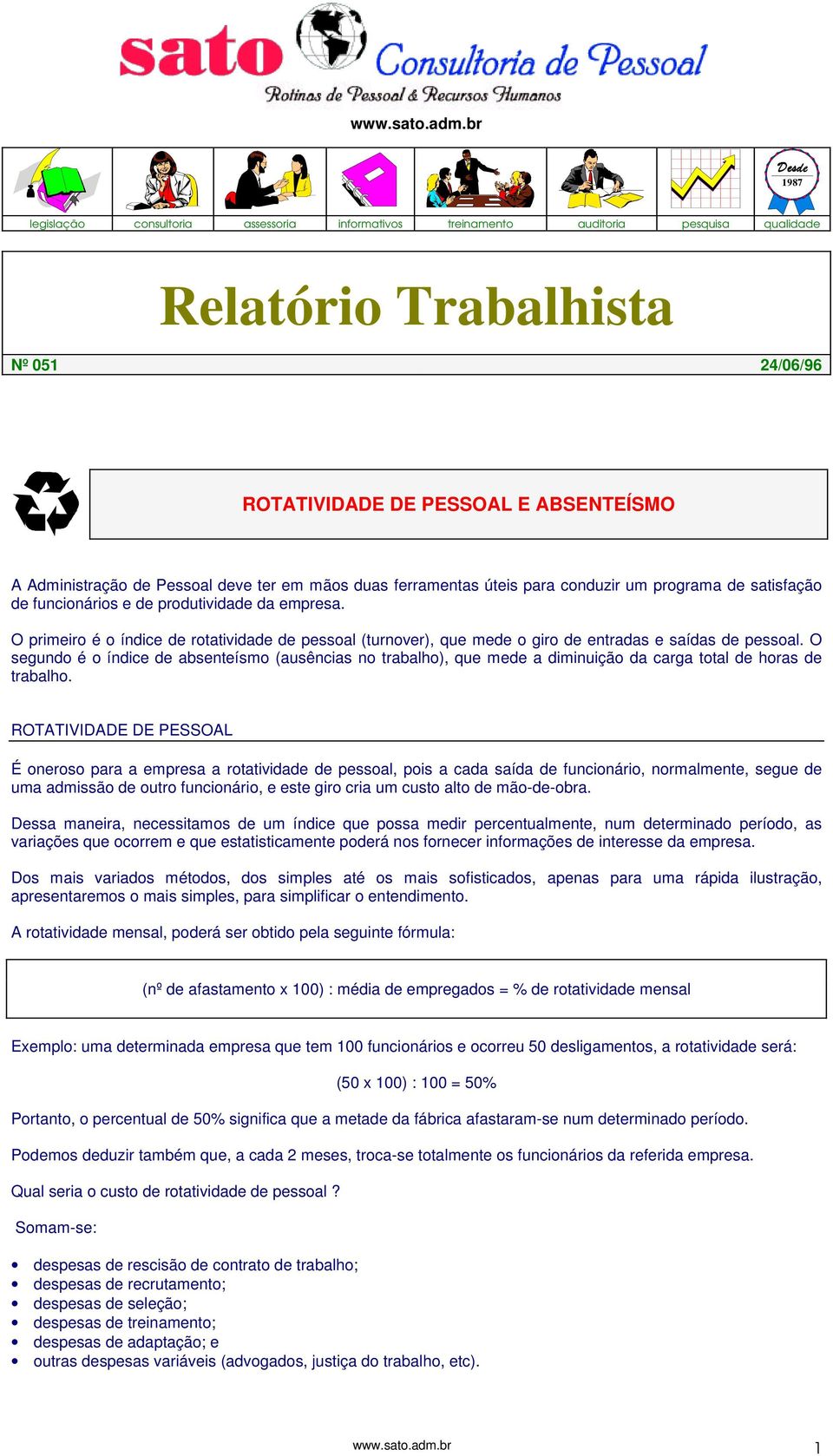 deve ter em mãos duas ferramentas úteis para conduzir um programa de satisfação de funcionários e de produtividade da empresa.