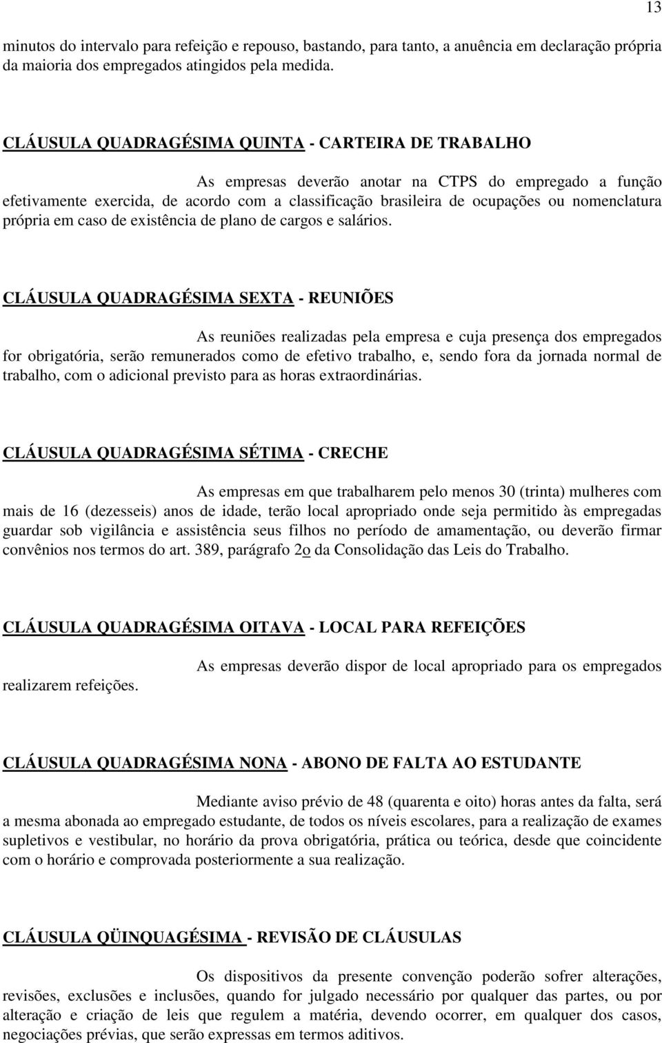 nomenclatura própria em caso de existência de plano de cargos e salários.