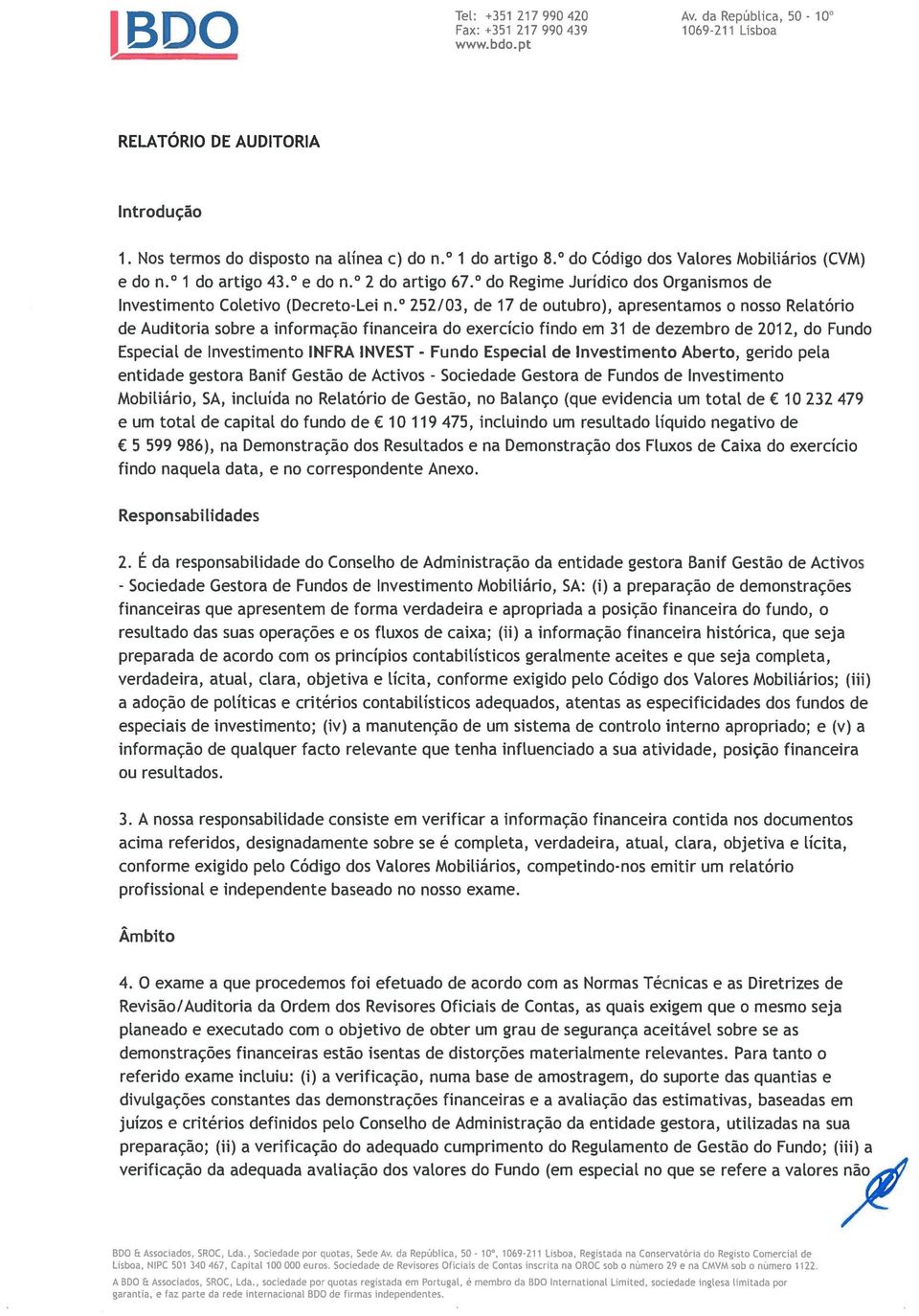 252/03, de 17 de outubro), apresentamos o nosso Relatório de Auditoria sobre a informação financeira do exercício findo em 31 de dezembro de 2012, do Fundo Especial de Investimento INFRA INVEST -