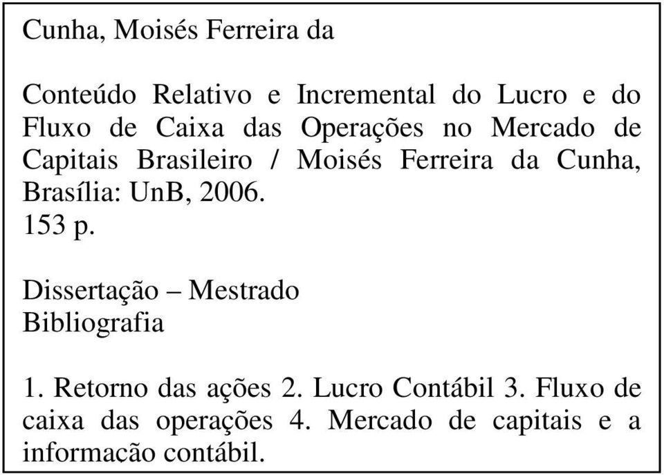 Brasília: UnB, 2006. 153 p. Dissertação Mestrado Bibliografia 1. Retorno das ações 2.