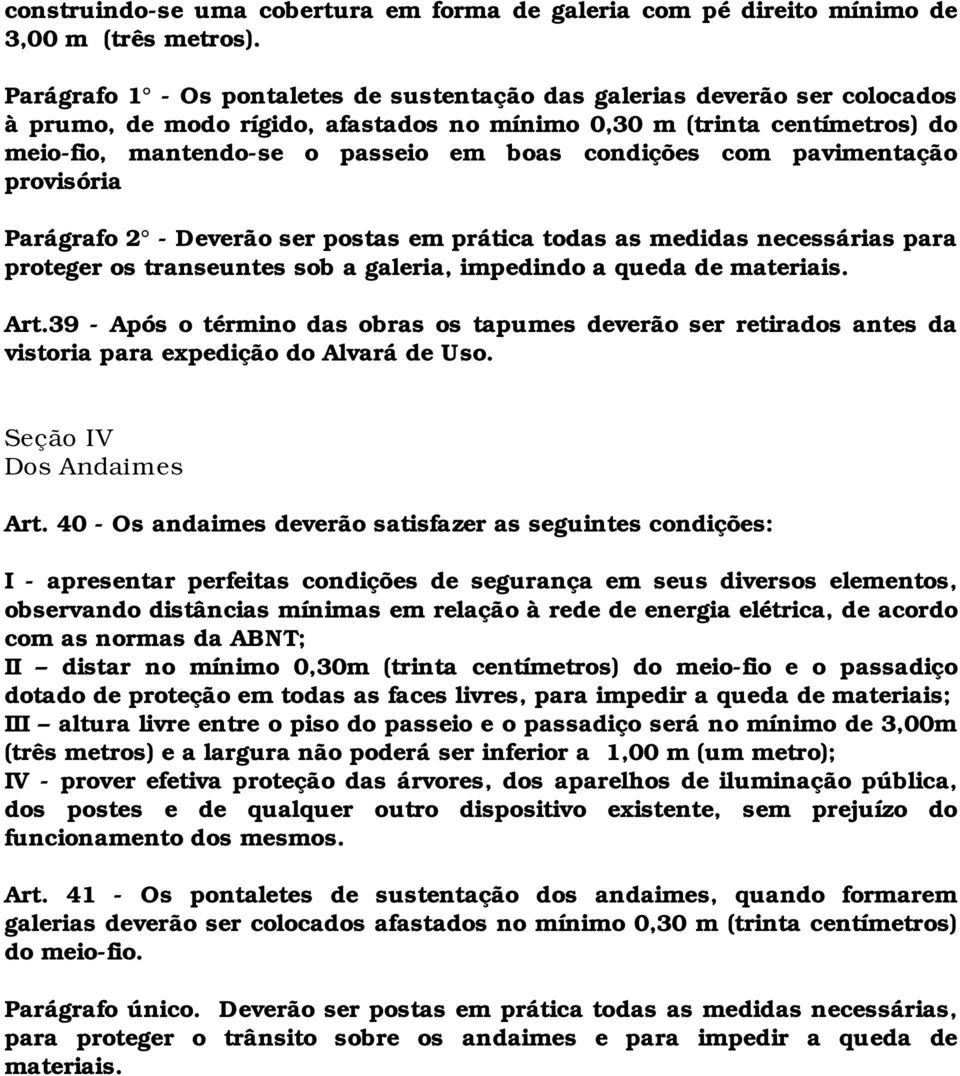 condições com pavimentação provisória Parágrafo 2 - Deverão ser postas em prática todas as medidas necessárias para proteger os transeuntes sob a galeria, impedindo a queda de materiais. Art.