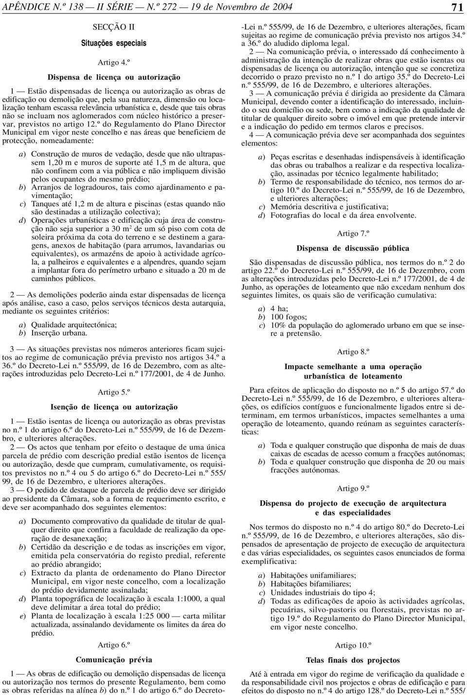 urbanística e, desde que tais obras não se incluam nos aglomerados com núcleo histórico a preservar, previstos no artigo 12.