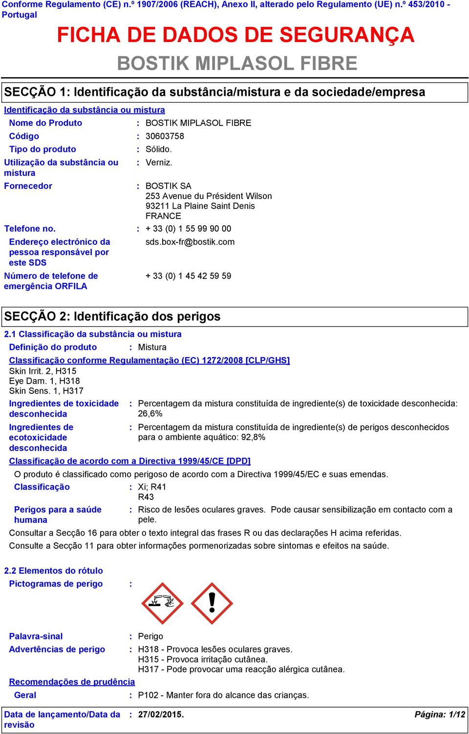 Fornecedor Endereço electrónico da pessoa responsável por este SDS BOSTIK MIPLASOL FIBRE SECÇÃO 1 Identificação da substância/mistura e da sociedade/empresa Código 30603758 BOSTIK MIPLASOL FIBRE