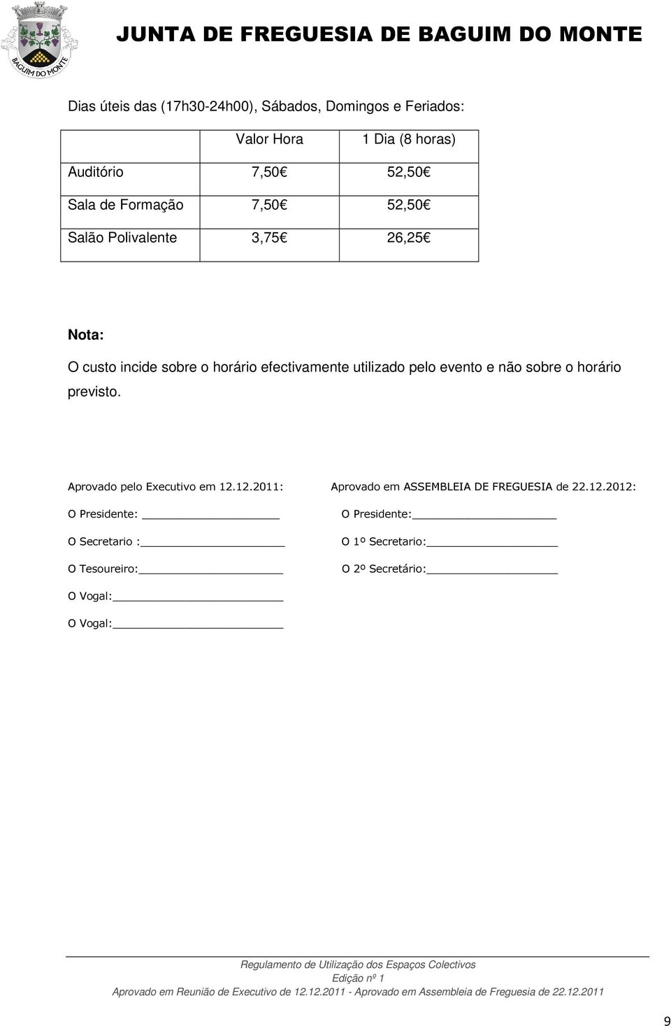 evento e não sobre o horário previsto. Aprovado pelo Executivo em 12.12.2011: Aprovado em ASSEMBLEIA DE FREGUESIA de 22.