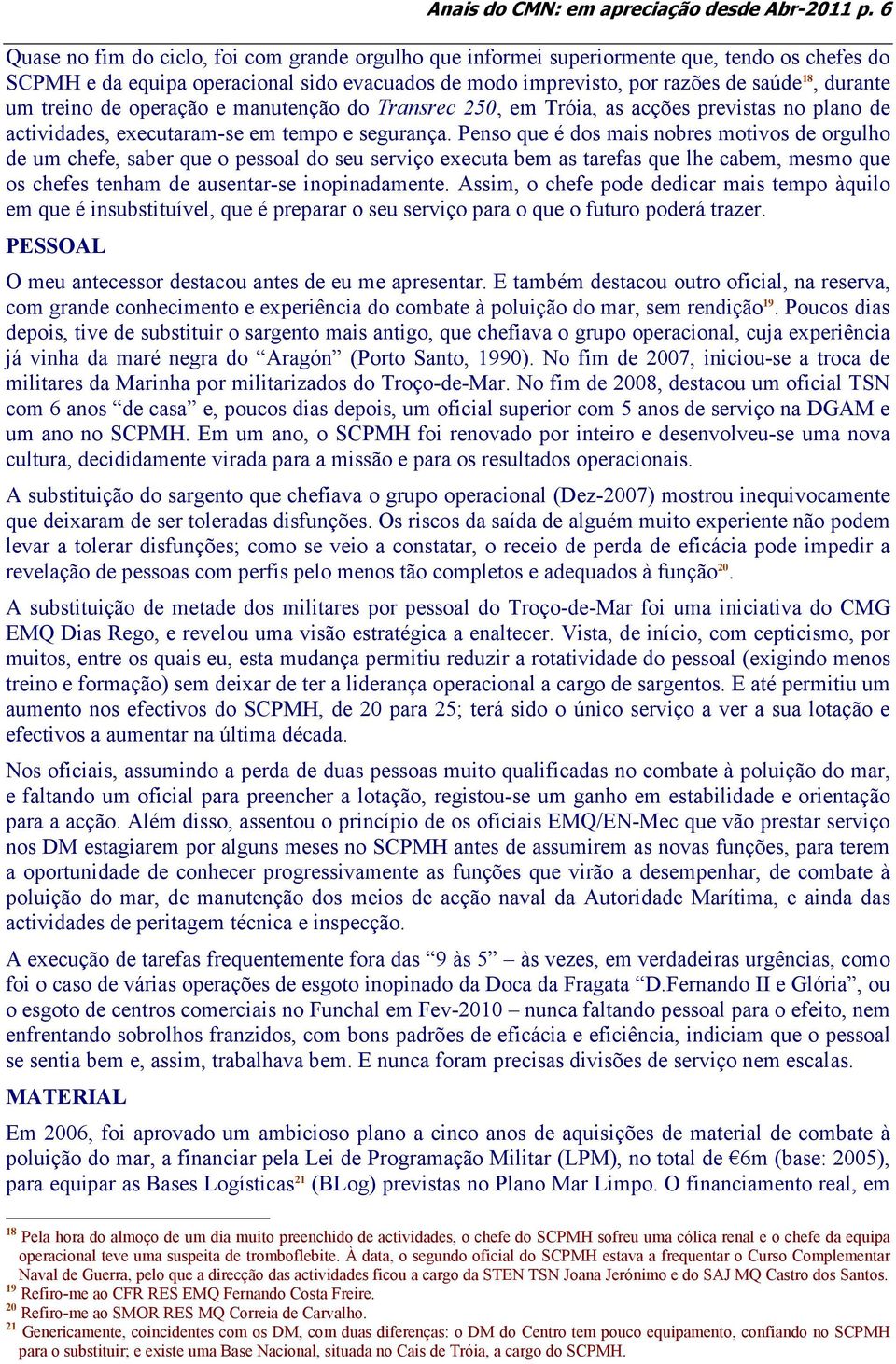 treino de operação e manutenção do Transrec 250, em Tróia, as acções previstas no plano de actividades, executaram-se em tempo e segurança.