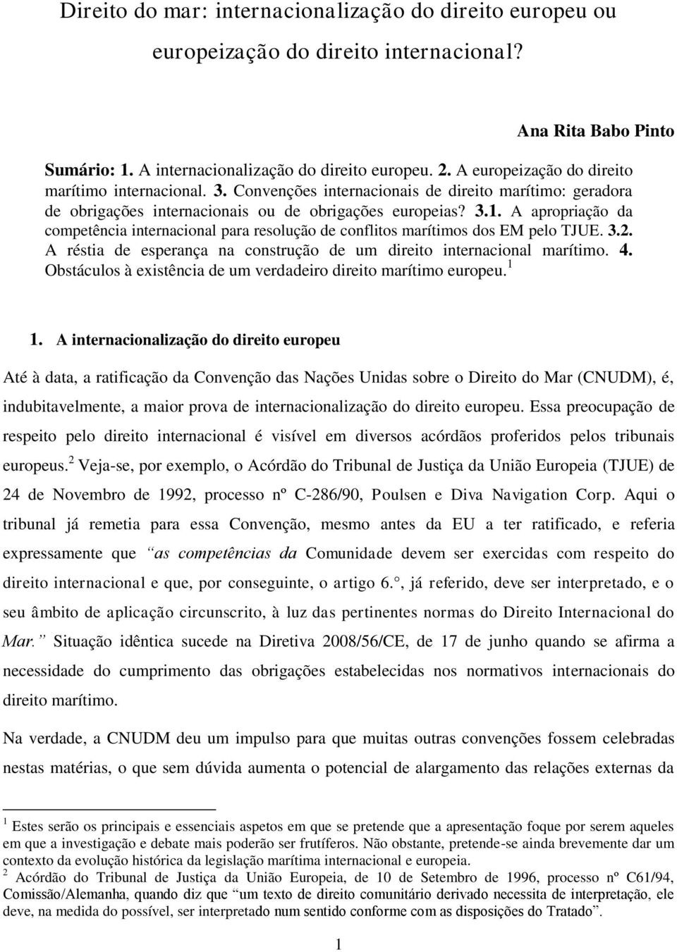 A apropriação da competência internacional para resolução de conflitos marítimos dos EM pelo TJUE. 3.2. A réstia de esperança na construção de um direito internacional marítimo. 4.