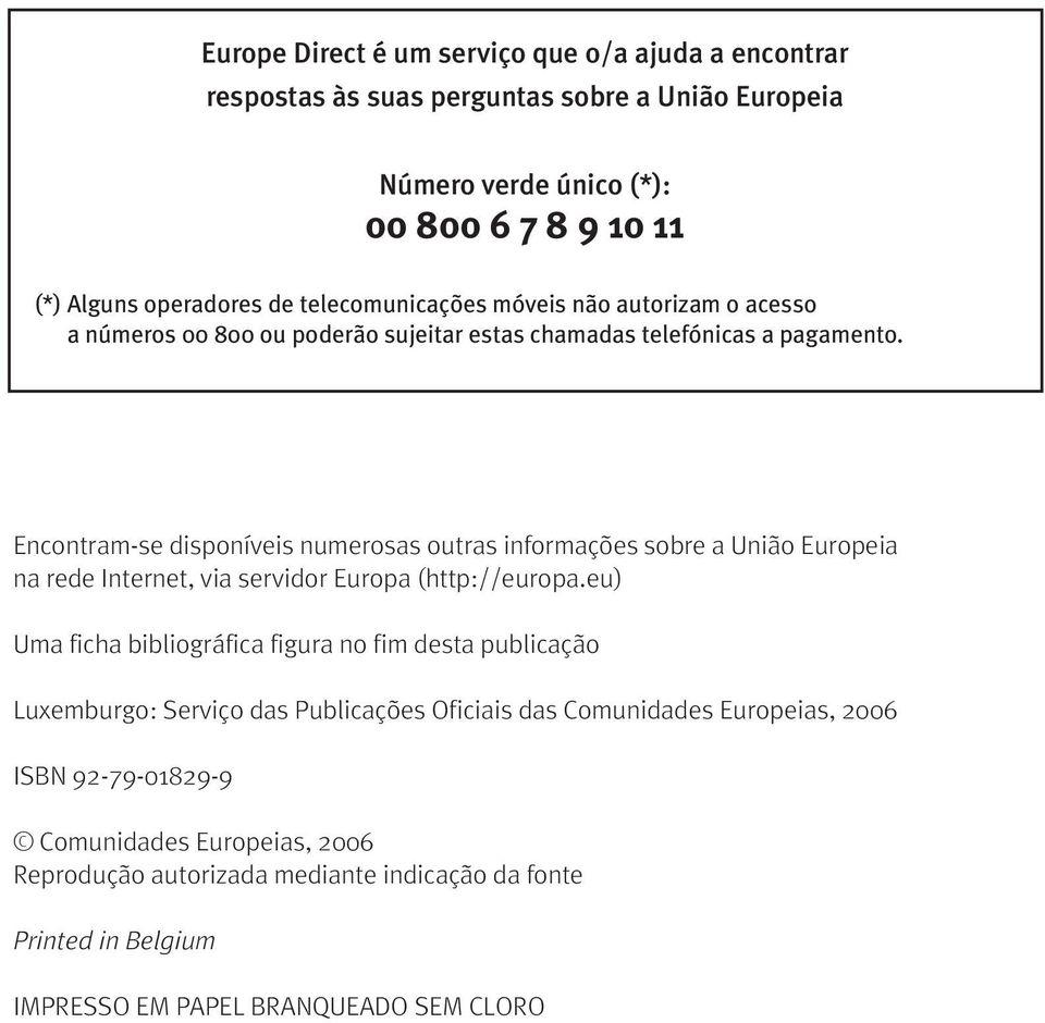 Encontram-se disponíveis numerosas outras informações sobre a União Europeia na rede Internet, via servidor Europa (http://europa.