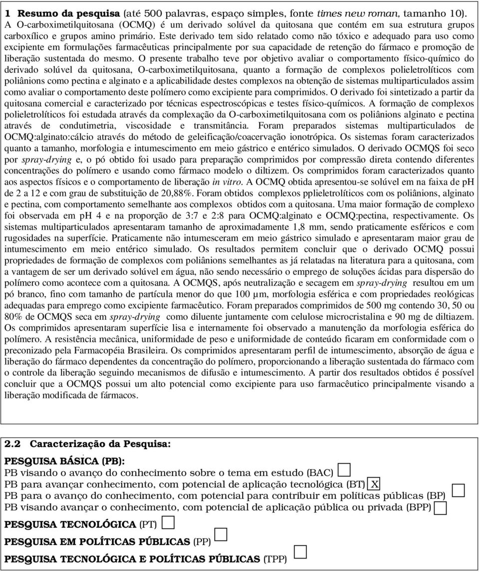 Este derivado tem sido relatado como não tóxico e adequado para uso como excipiente em formulações farmacêuticas principalmente por sua capacidade de retenção do fármaco e promoção de liberação