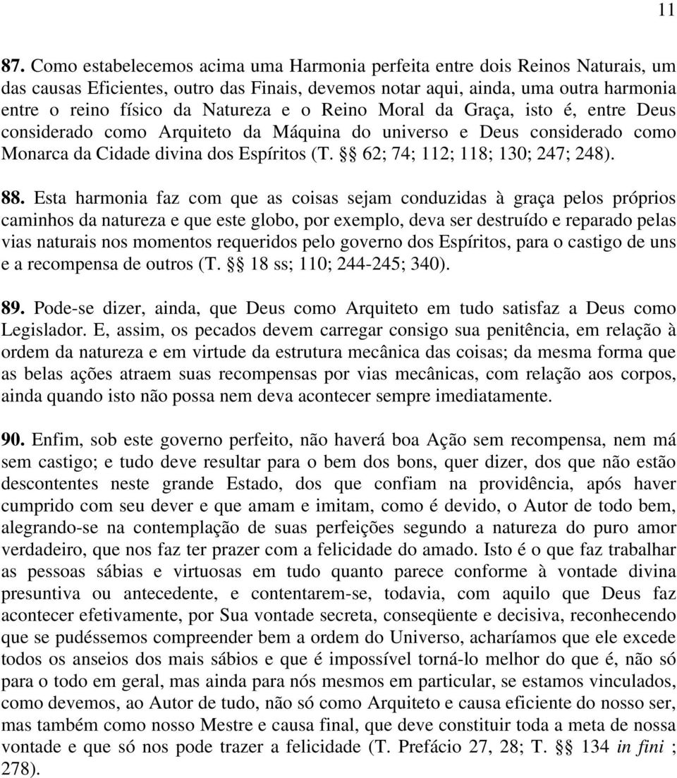 o Reino Moral da Graça, isto é, entre Deus considerado como Arquiteto da Máquina do universo e Deus considerado como Monarca da Cidade divina dos Espíritos (T. 62; 74; 112; 118; 130; 247; 248). 88.