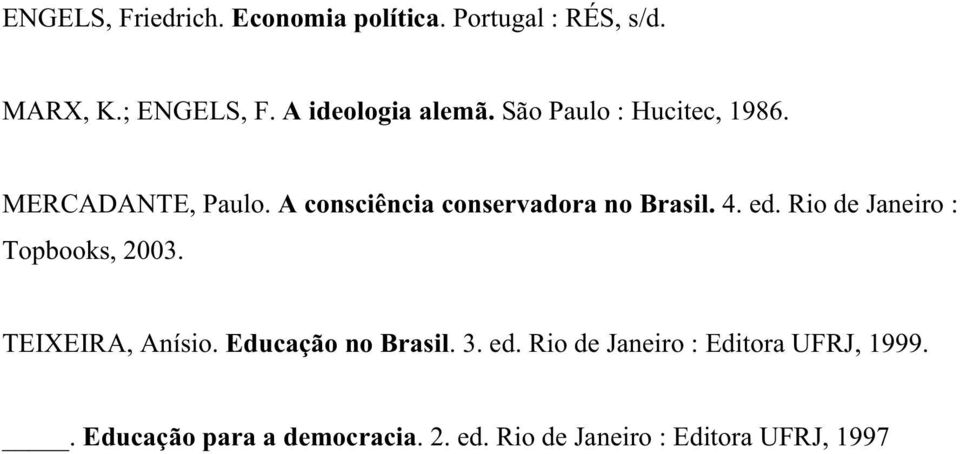 A consciência conservadora no Brasil. 4. ed. Rio de Janeiro : Topbooks, 2003.