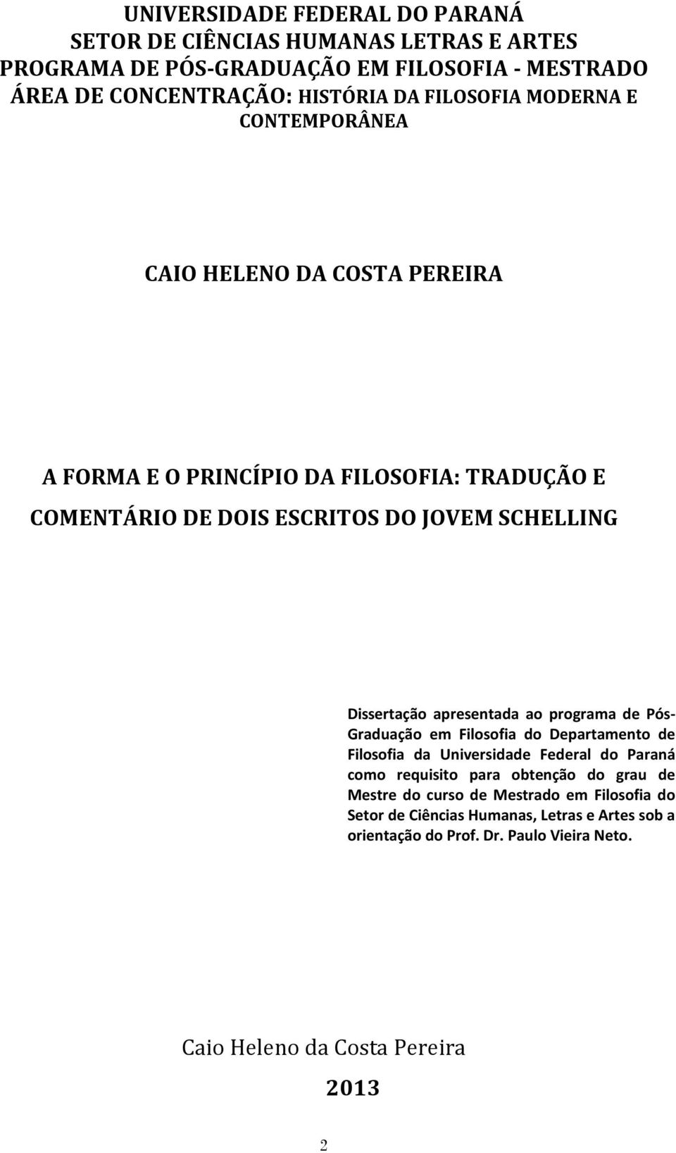 Dissertação apresentada ao programa de Pós- Graduação em Filosofia do Departamento de Filosofia da Universidade Federal do Paraná como requisito para obtenção do